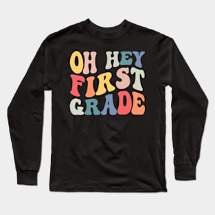 Oh Hey First Grade Groovy Funny Back To School Teacher Kids Long Sleeve T-Shirt